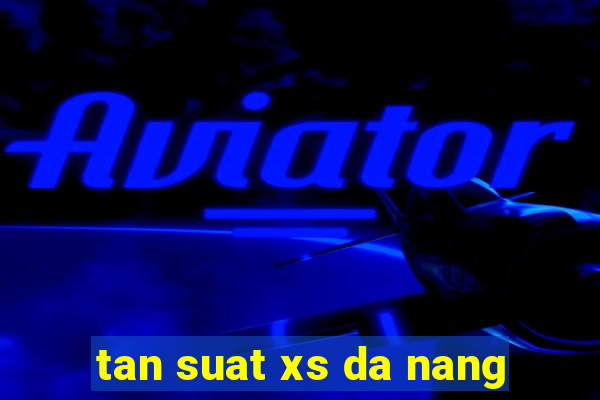 tan suat xs da nang