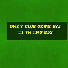 Ohay Club Game Bài Đổi Thưởng B52