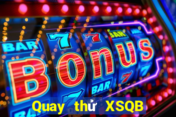 Quay thử XSQB thứ Ba