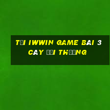 Tải Iwwin Game Bài 3 Cây Đổi Thưởng