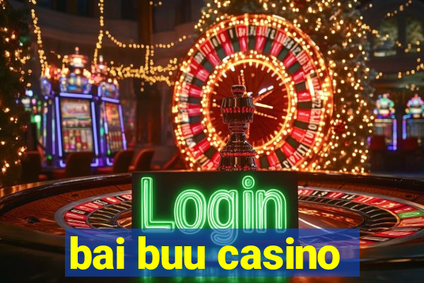 bai buu casino