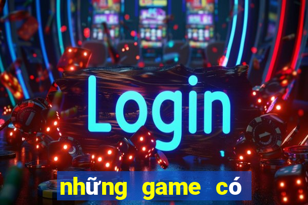 những game có thể kiếm tiền thật