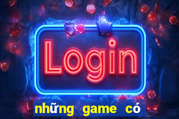 những game có thể kiếm tiền thật