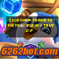 zalo luôn trong trạng thái vừa mới truy cập