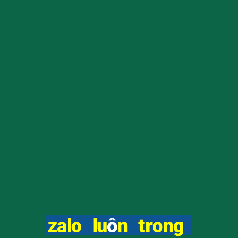 zalo luôn trong trạng thái vừa mới truy cập