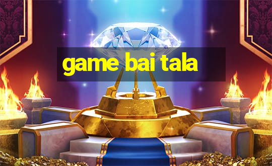 game bai tala