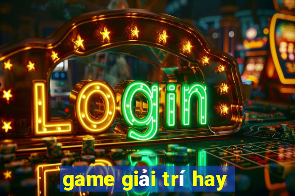 game giải trí hay