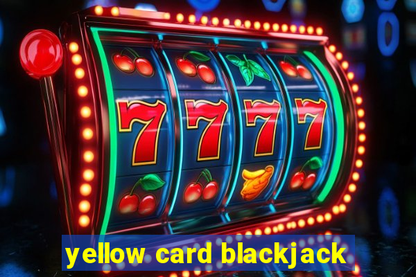 yellow card blackjack