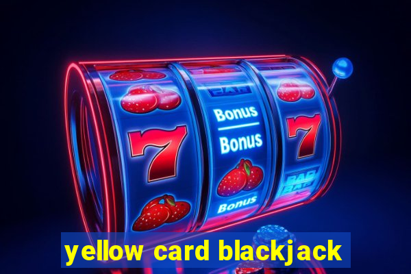 yellow card blackjack