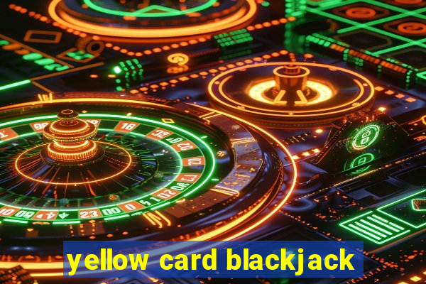 yellow card blackjack