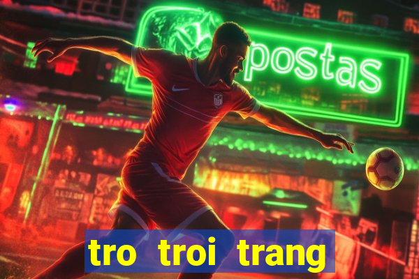 tro troi trang diem co dau