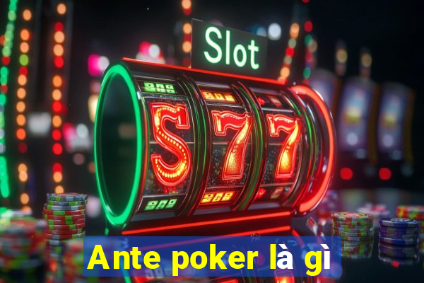 Ante poker là gì