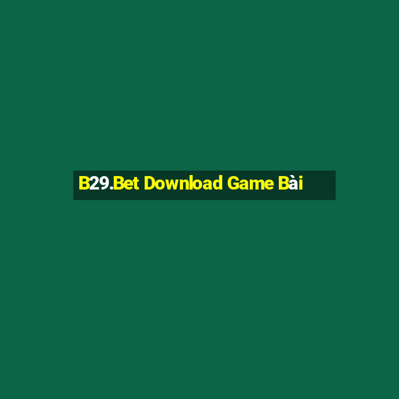 B29.Bet Download Game Bài