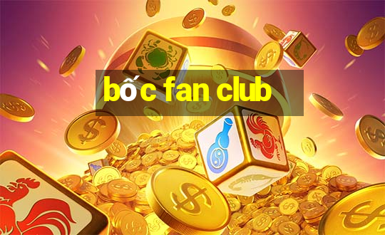 bốc fan club