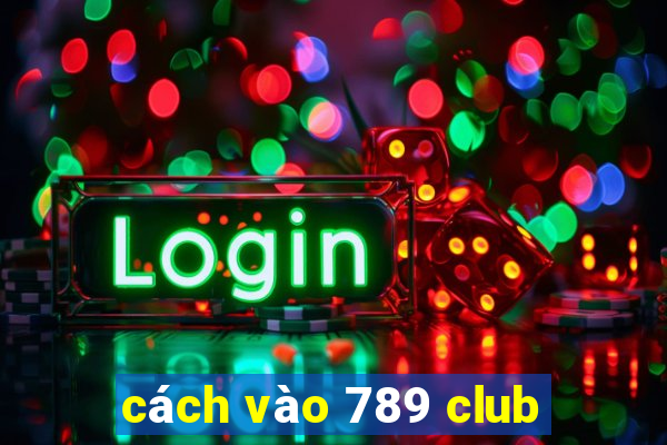 cách vào 789 club