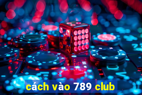 cách vào 789 club