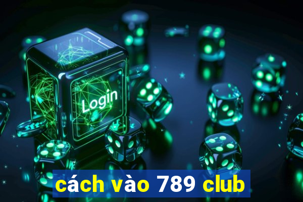 cách vào 789 club