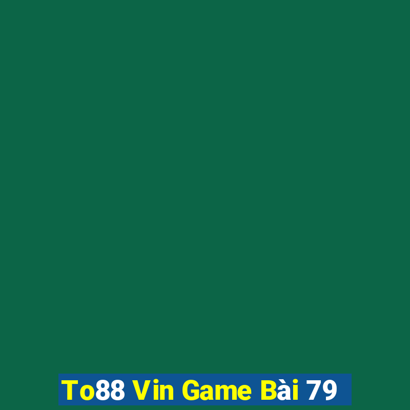 To88 Vin Game Bài 79