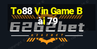 To88 Vin Game Bài 79