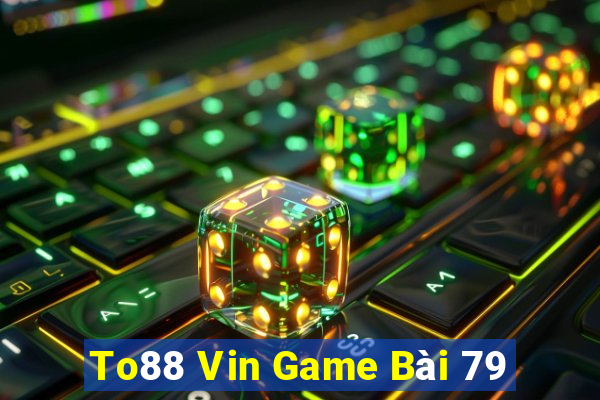 To88 Vin Game Bài 79