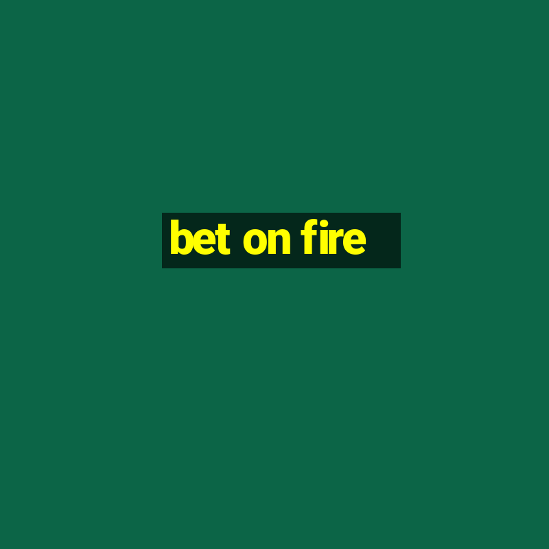 bet on fire