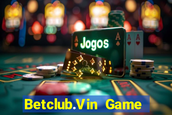 Betclub.Vin Game Bài Nhất Vip