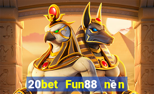 20bet Fun88 nền tảng Chuangying