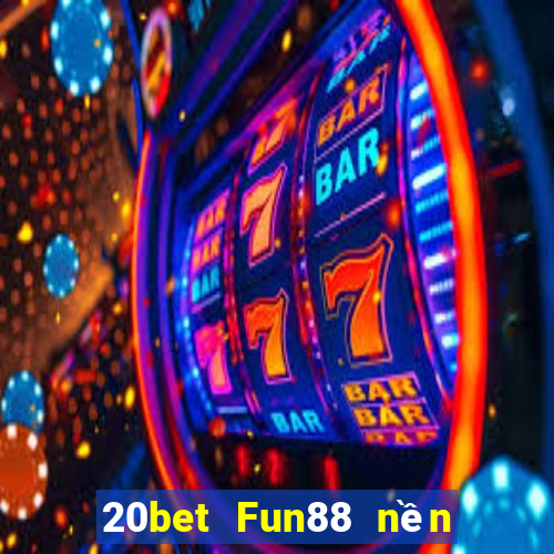 20bet Fun88 nền tảng Chuangying