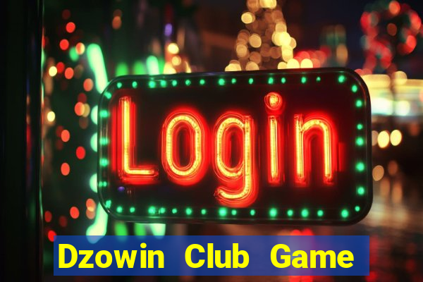 Dzowin Club Game Bài Hot Nhất Hiện Nay