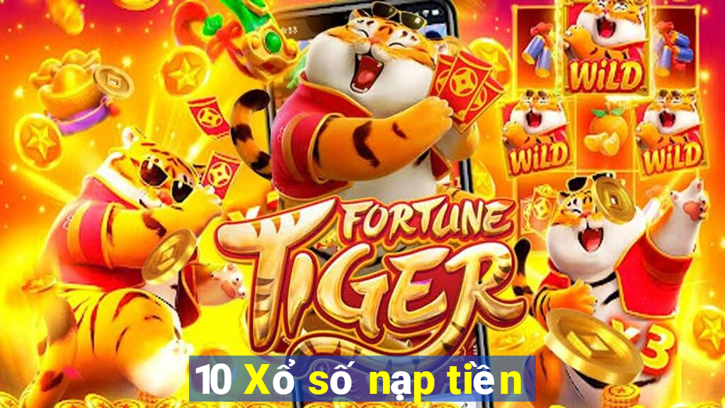 10 Xổ số nạp tiền