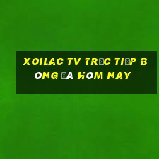 xoilac tv trực tiếp bóng đá hôm nay