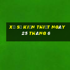 xổ số kiến thiết ngày 25 tháng 6