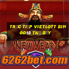 Trực tiếp vietlott Bingo18 thứ bảy