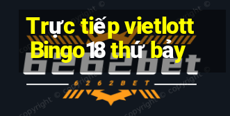 Trực tiếp vietlott Bingo18 thứ bảy