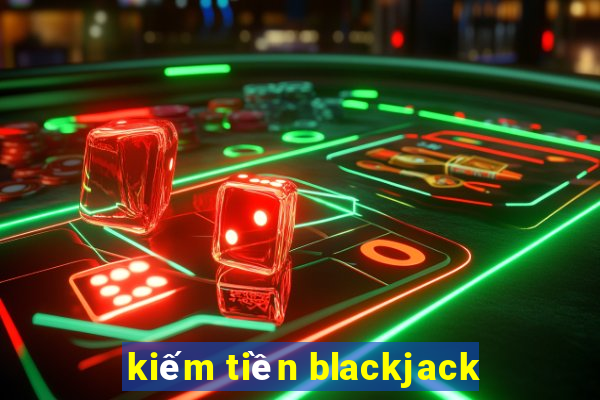 kiếm tiền blackjack