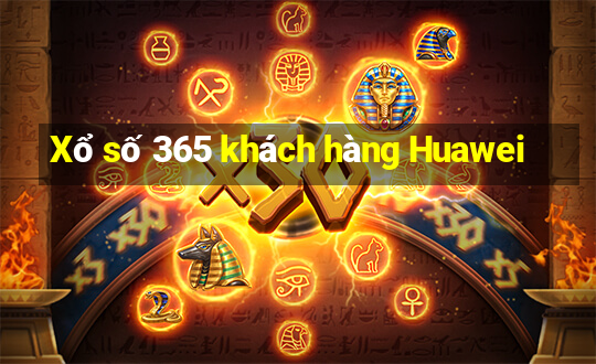 Xổ số 365 khách hàng Huawei