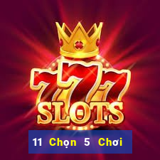 11 Chọn 5 Chơi Nhóm Ba