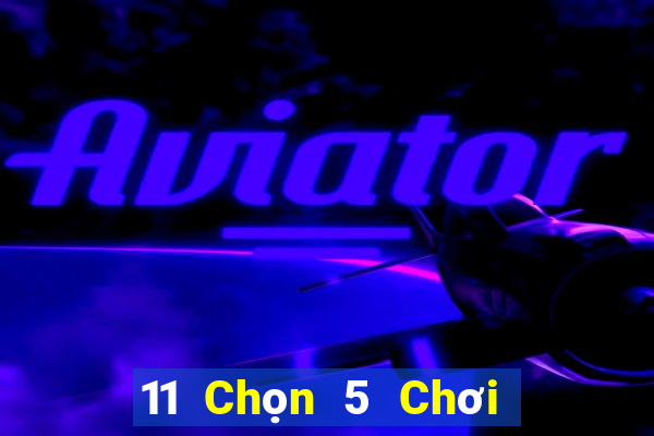 11 Chọn 5 Chơi Nhóm Ba