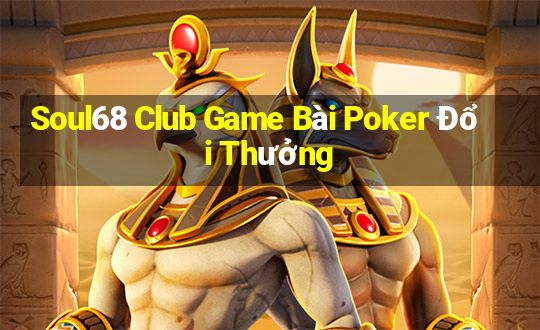 Soul68 Club Game Bài Poker Đổi Thưởng