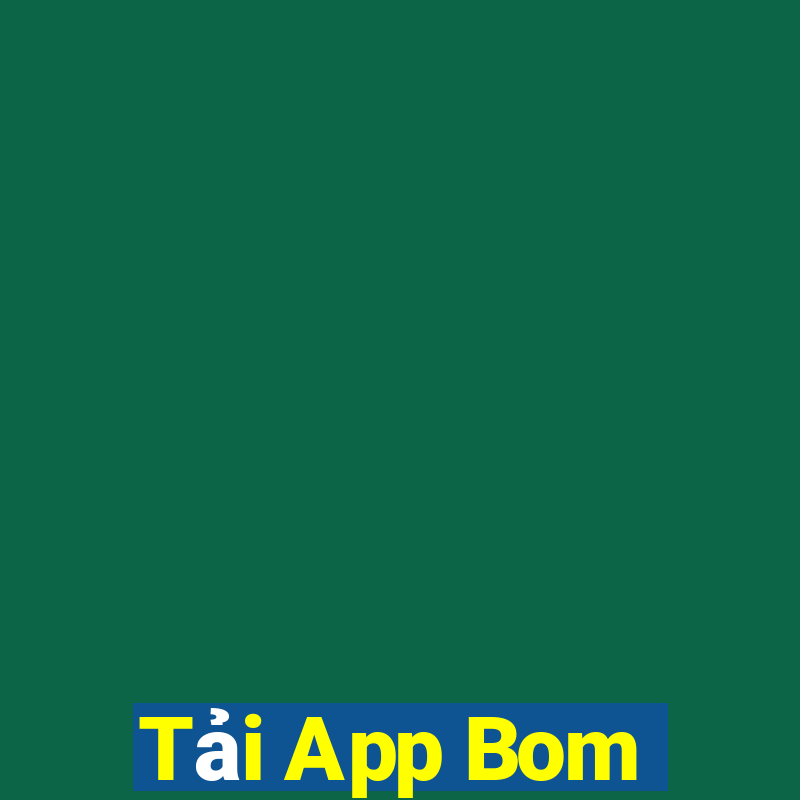 Tải App Bom