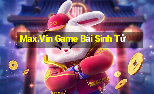 Max.Vin Game Bài Sinh Tử