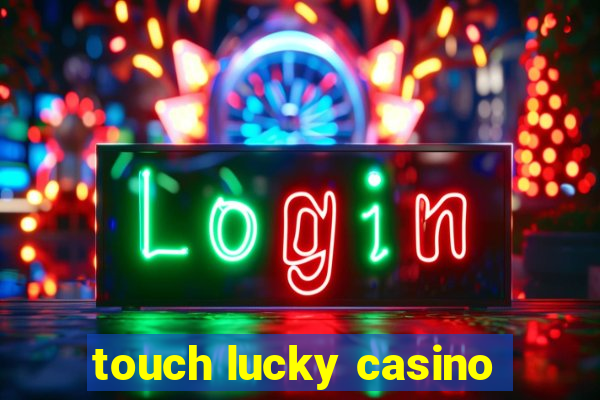 touch lucky casino