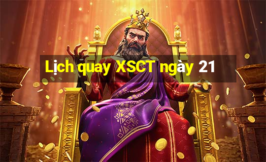 Lịch quay XSCT ngày 21