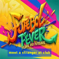 meet a stranger at club