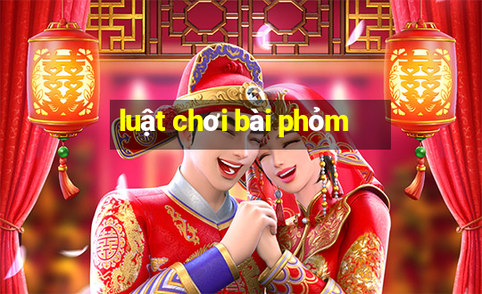 luật chơi bài phỏm