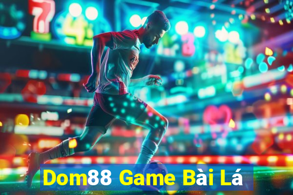 Dom88 Game Bài Lá