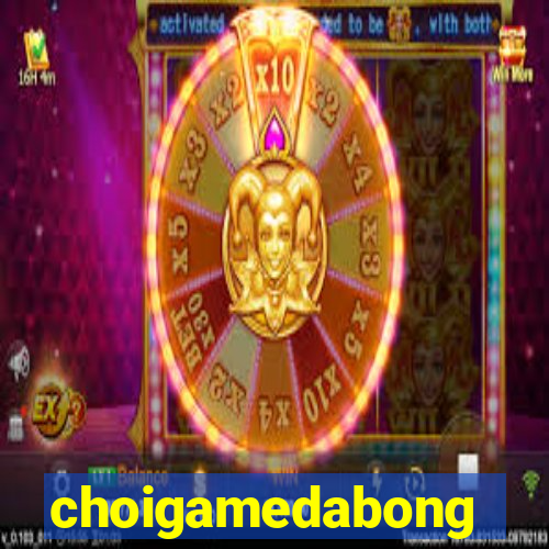 choigamedabong