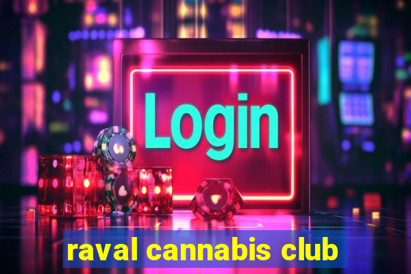 raval cannabis club