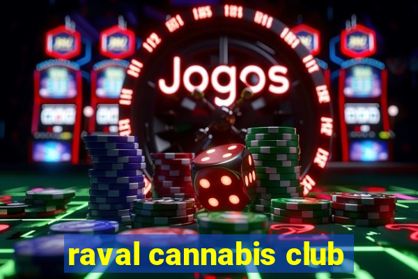 raval cannabis club