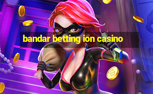 bandar betting ion casino